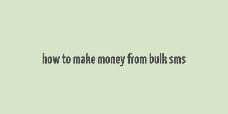 how to make money from bulk sms