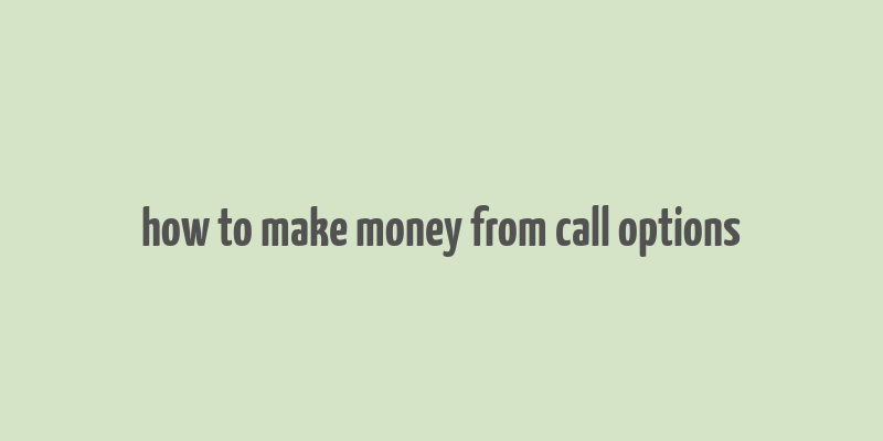 how to make money from call options