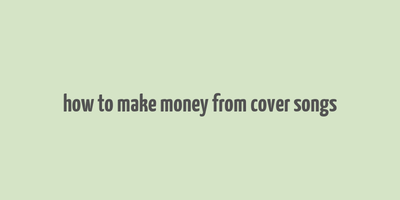 how to make money from cover songs