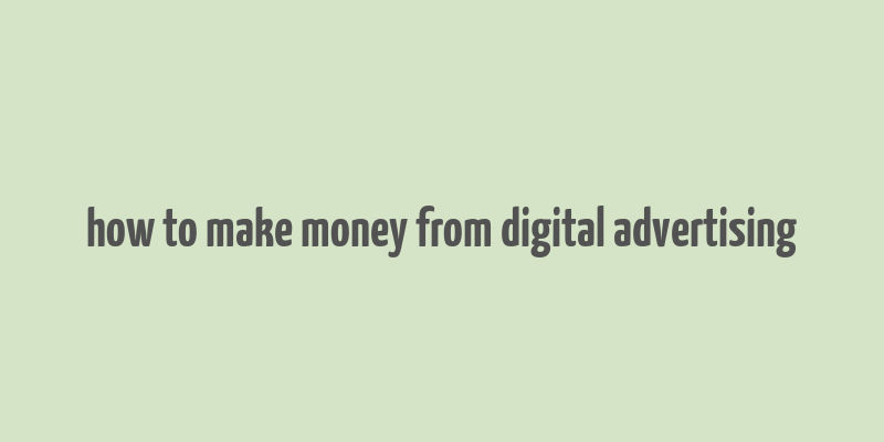 how to make money from digital advertising