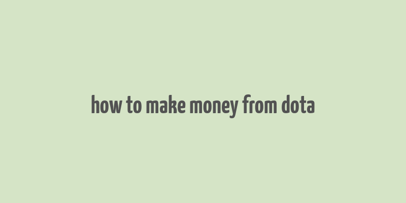 how to make money from dota