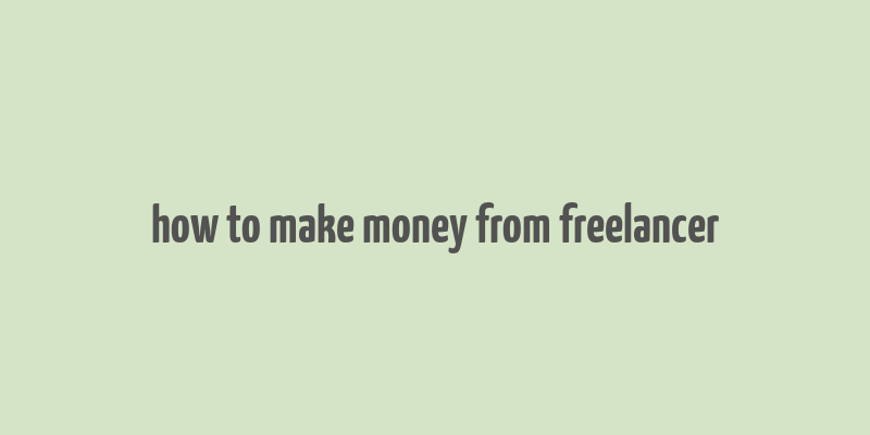 how to make money from freelancer