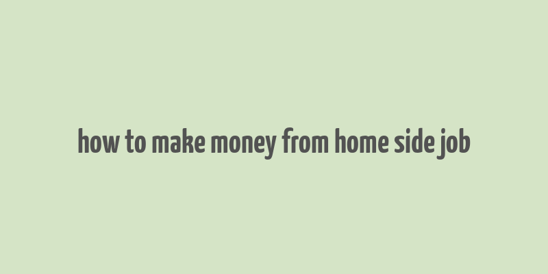 how to make money from home side job