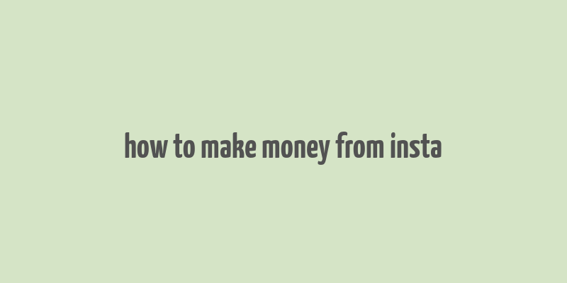 how to make money from insta