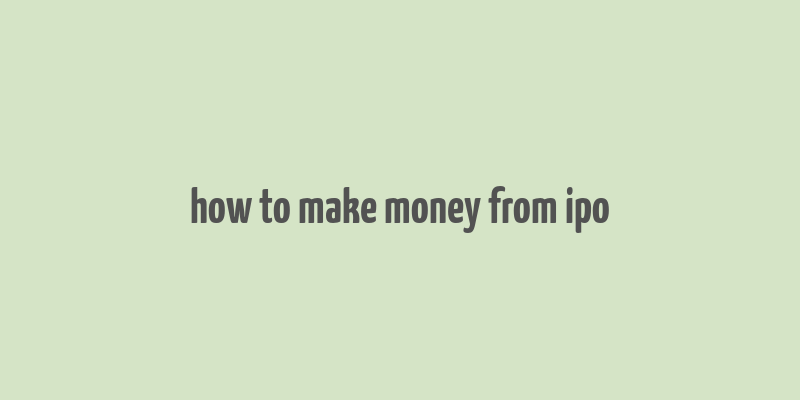 how to make money from ipo