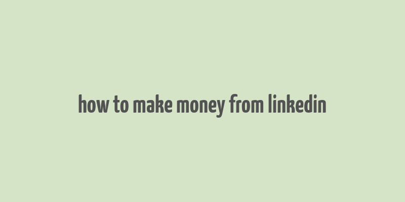 how to make money from linkedin