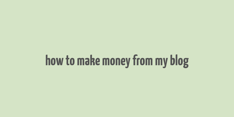 how to make money from my blog