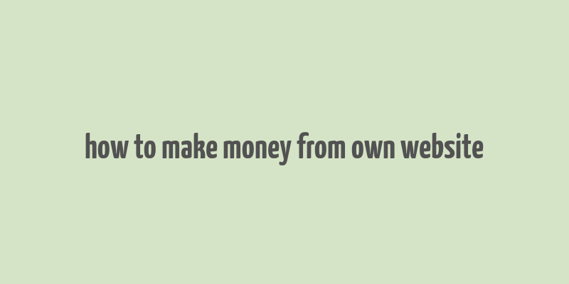 how to make money from own website