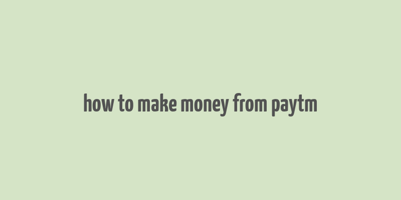 how to make money from paytm