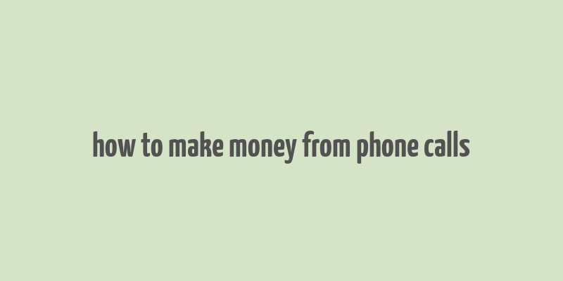 how to make money from phone calls