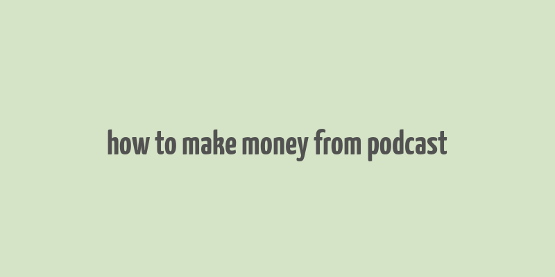 how to make money from podcast