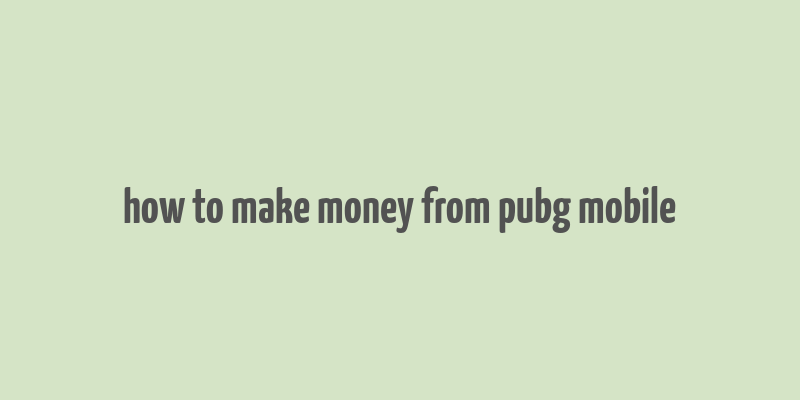 how to make money from pubg mobile