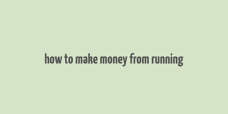 how to make money from running