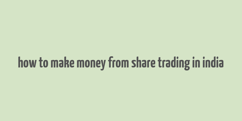 how to make money from share trading in india