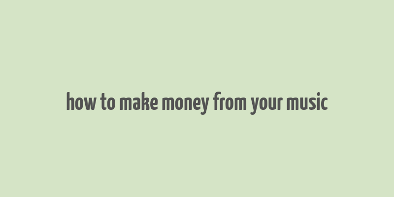 how to make money from your music