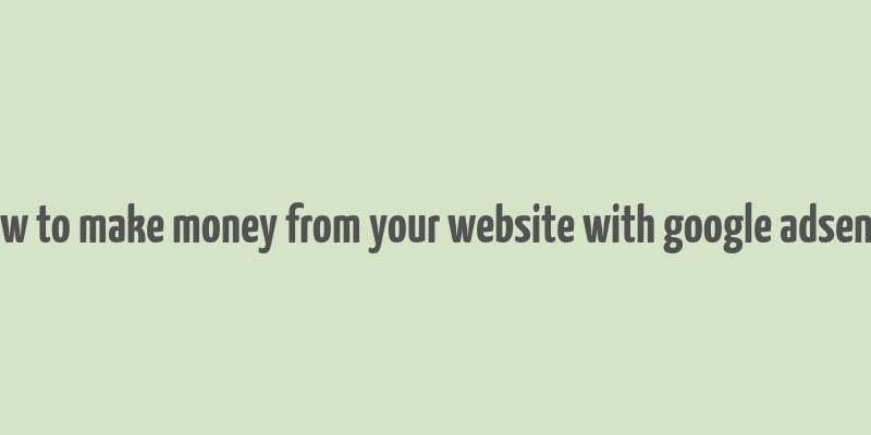 how to make money from your website with google adsense