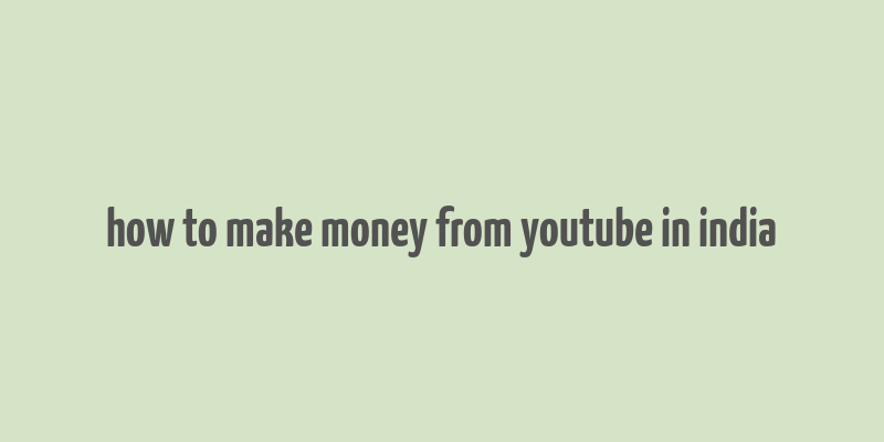 how to make money from youtube in india