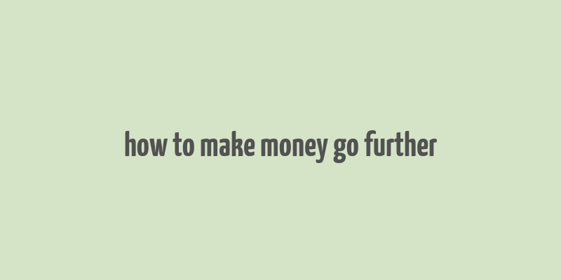 how to make money go further