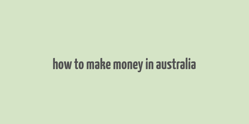 how to make money in australia