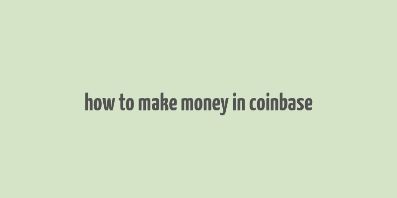 how to make money in coinbase