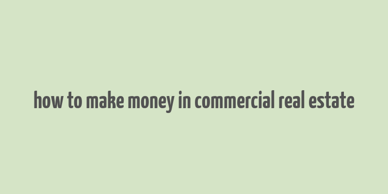 how to make money in commercial real estate