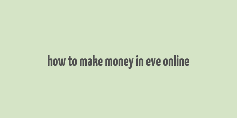 how to make money in eve online