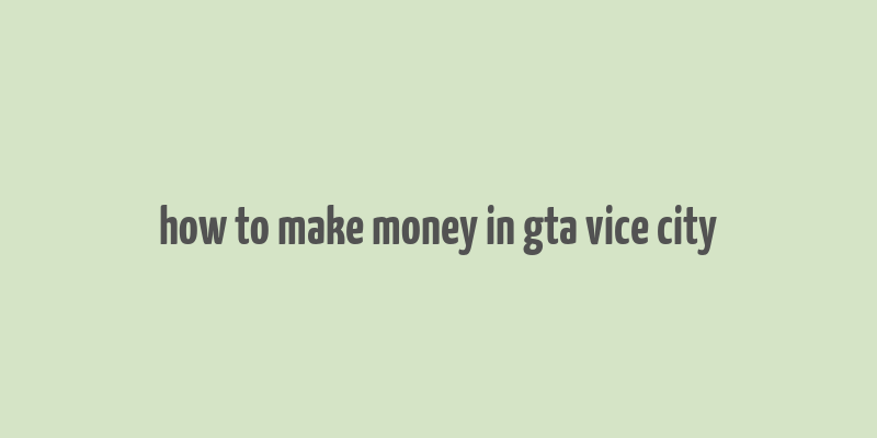 how to make money in gta vice city