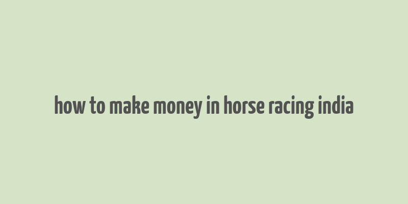 how to make money in horse racing india