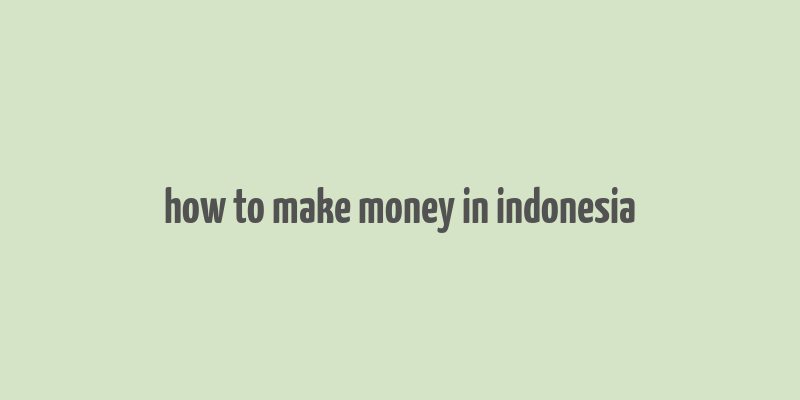 how to make money in indonesia