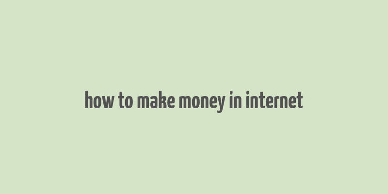 how to make money in internet