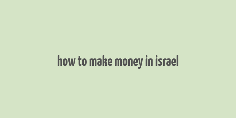 how to make money in israel