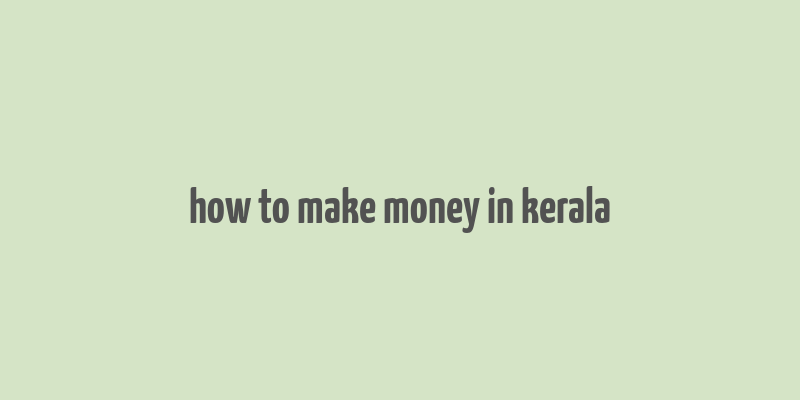 how to make money in kerala