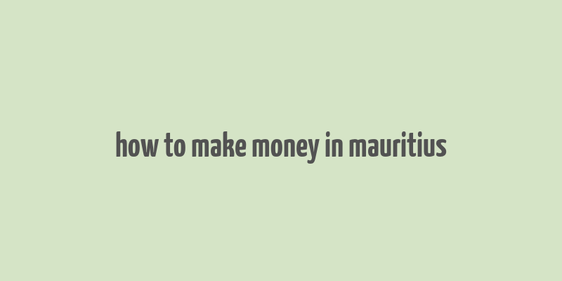 how to make money in mauritius