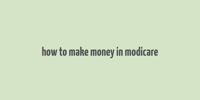 how to make money in modicare