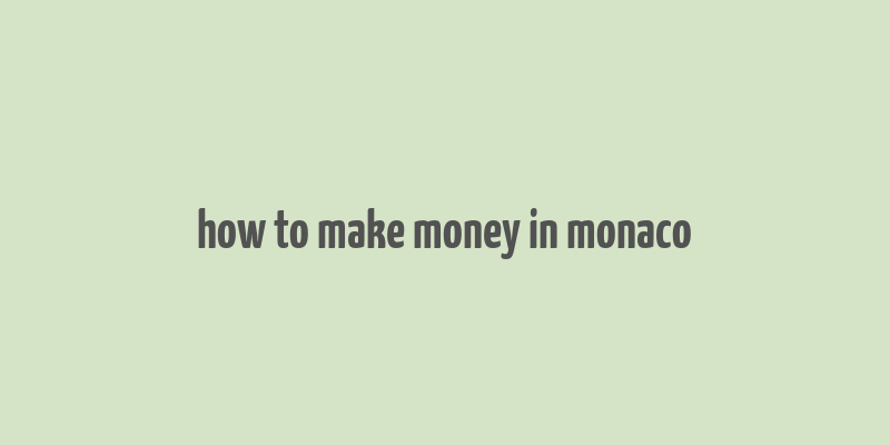 how to make money in monaco