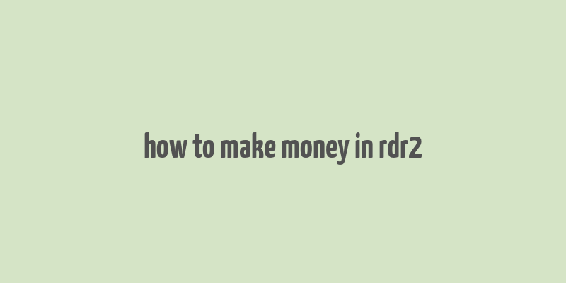 how to make money in rdr2