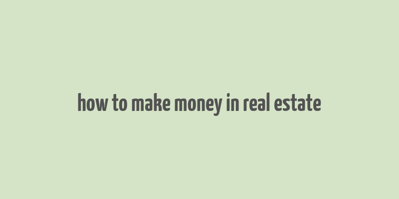 how to make money in real estate