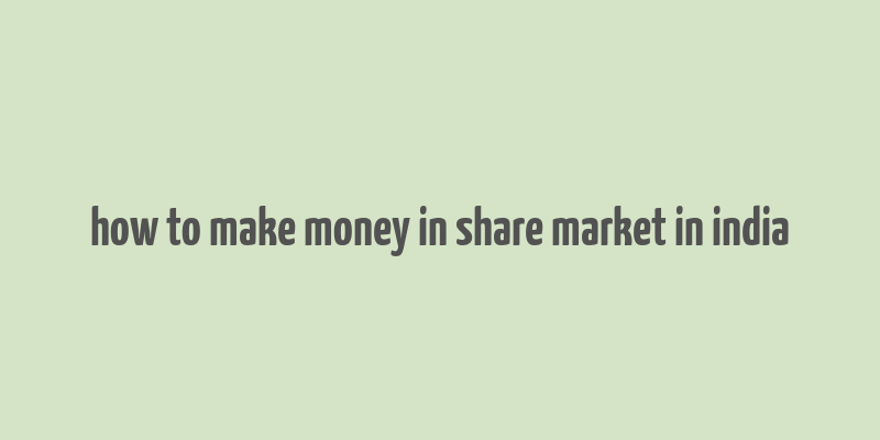 how to make money in share market in india