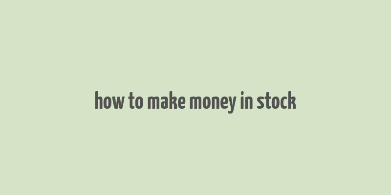 how to make money in stock