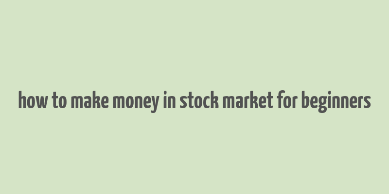 how to make money in stock market for beginners