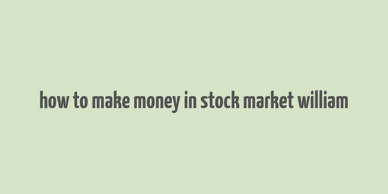 how to make money in stock market william