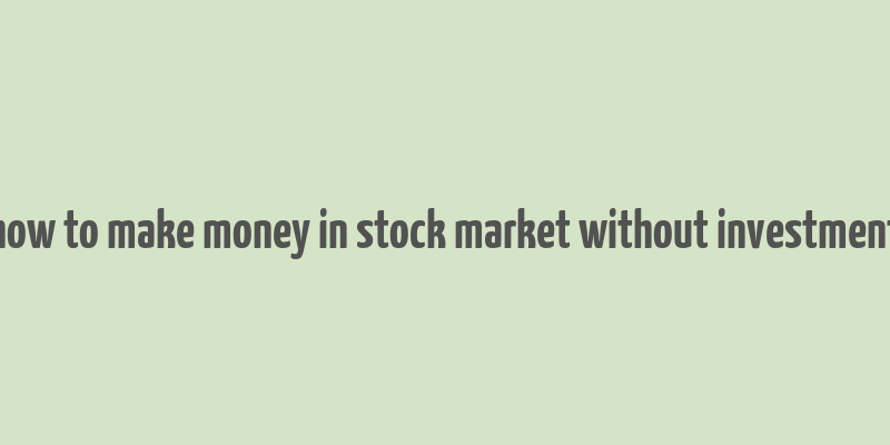 how to make money in stock market without investment