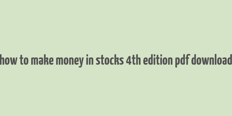 how to make money in stocks 4th edition pdf download