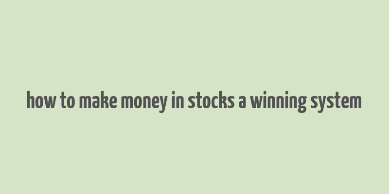 how to make money in stocks a winning system