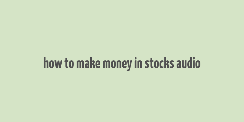 how to make money in stocks audio