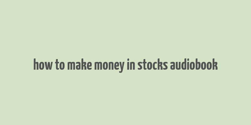 how to make money in stocks audiobook