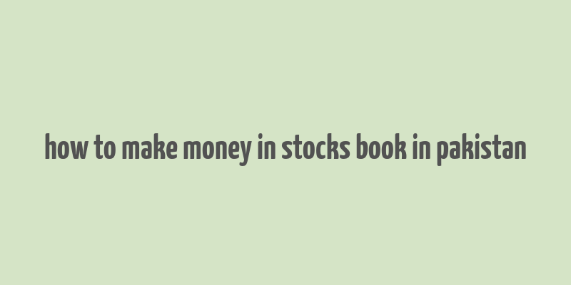 how to make money in stocks book in pakistan