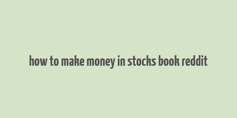 how to make money in stocks book reddit