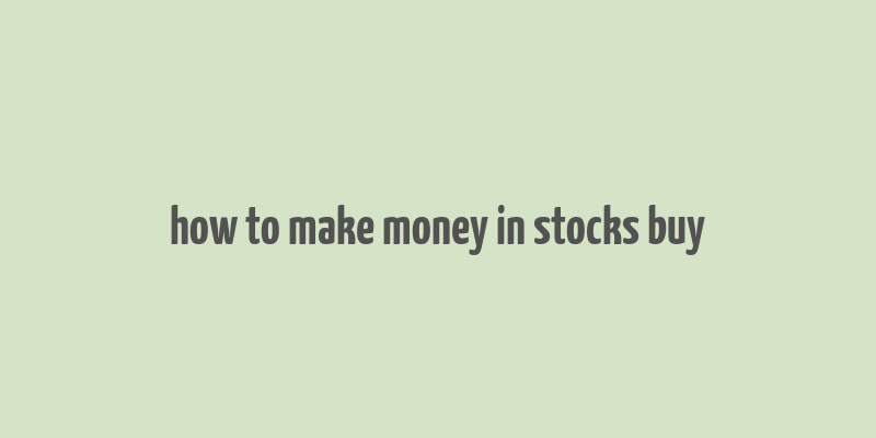 how to make money in stocks buy