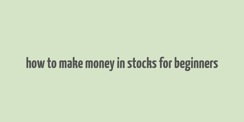 how to make money in stocks for beginners